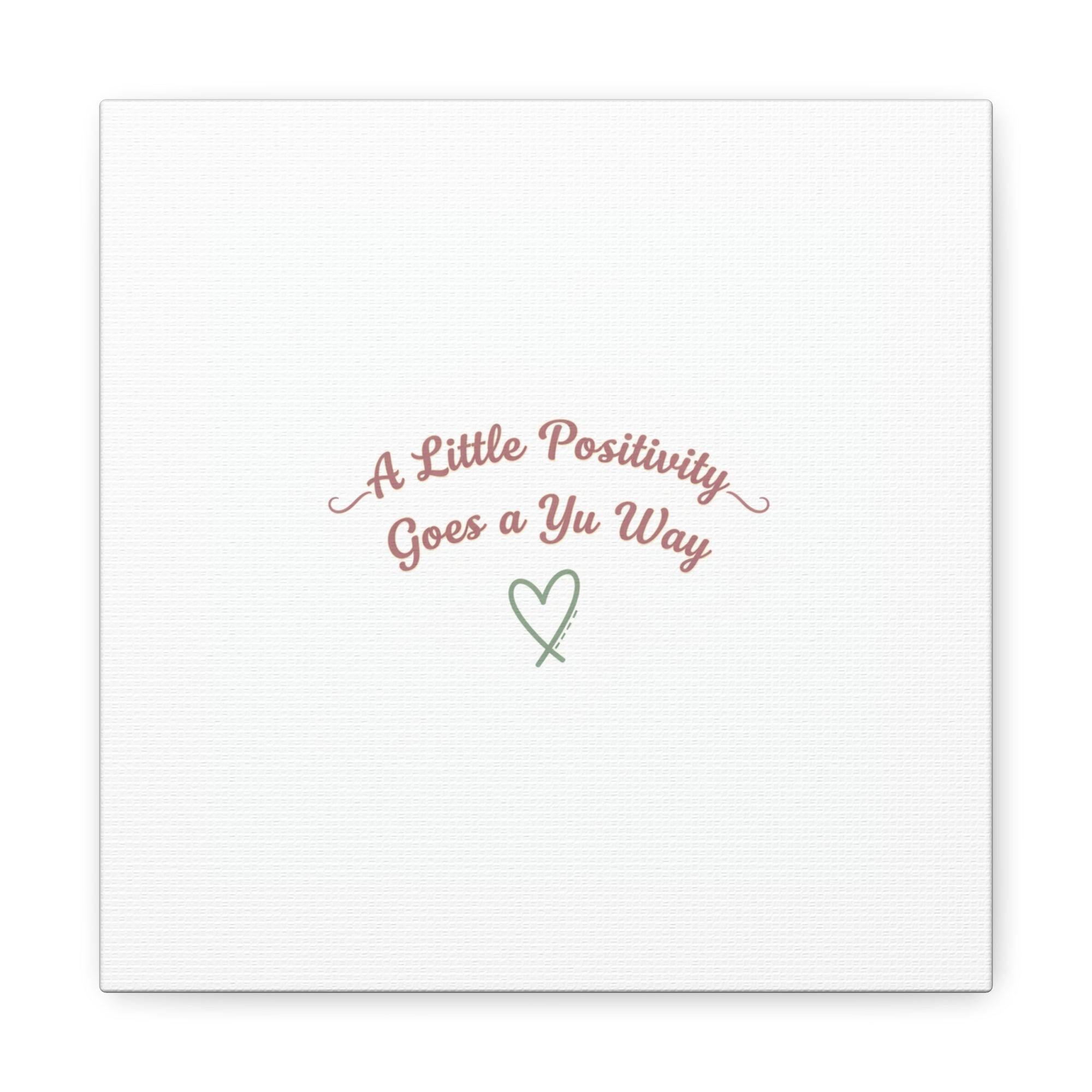 A Little Positivity Goes a Yu Way Canvas | Positive Micro-Optimism, Mental Health Positivity