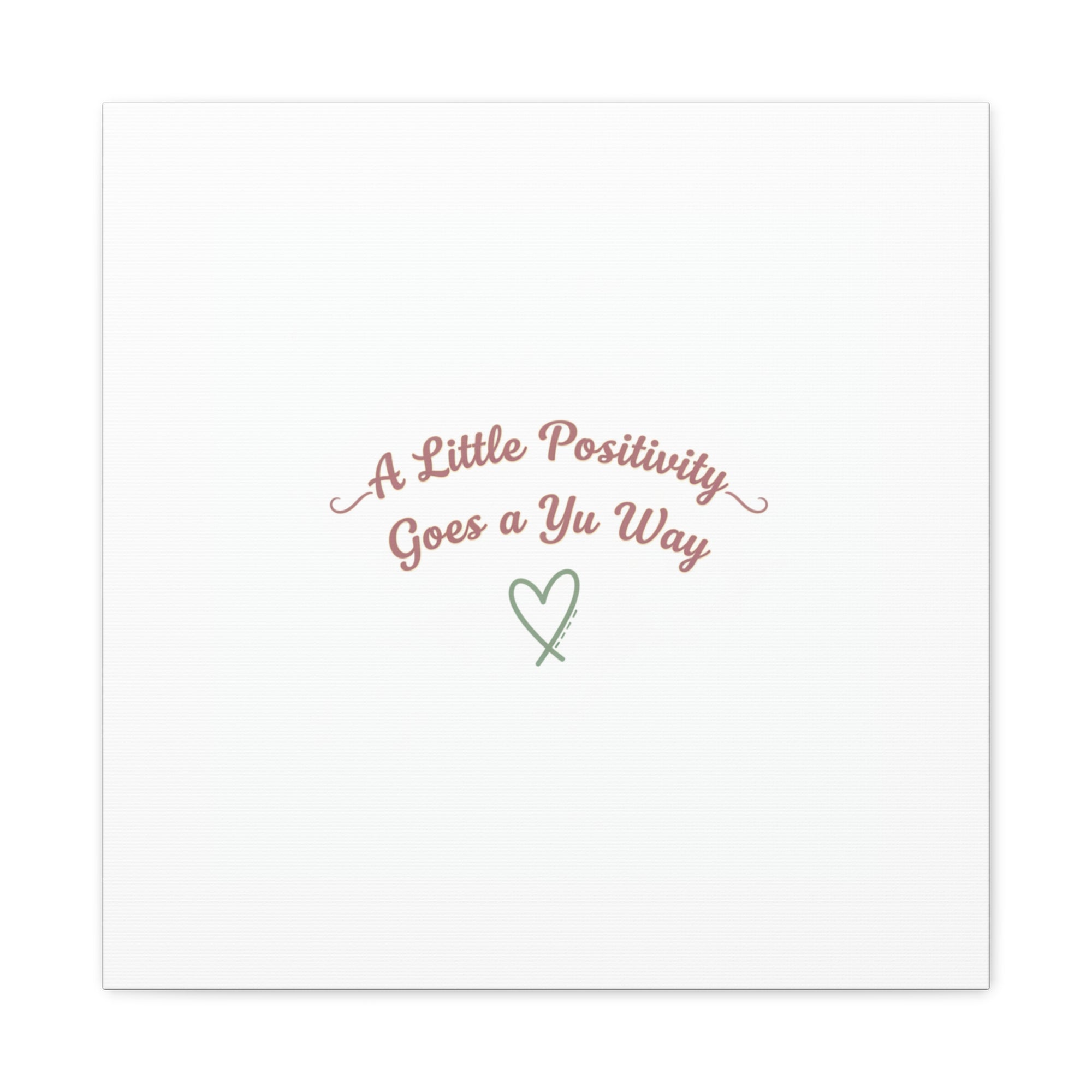 A Little Positivity Goes a Yu Way Canvas | Positive Micro-Optimism, Mental Health Positivity