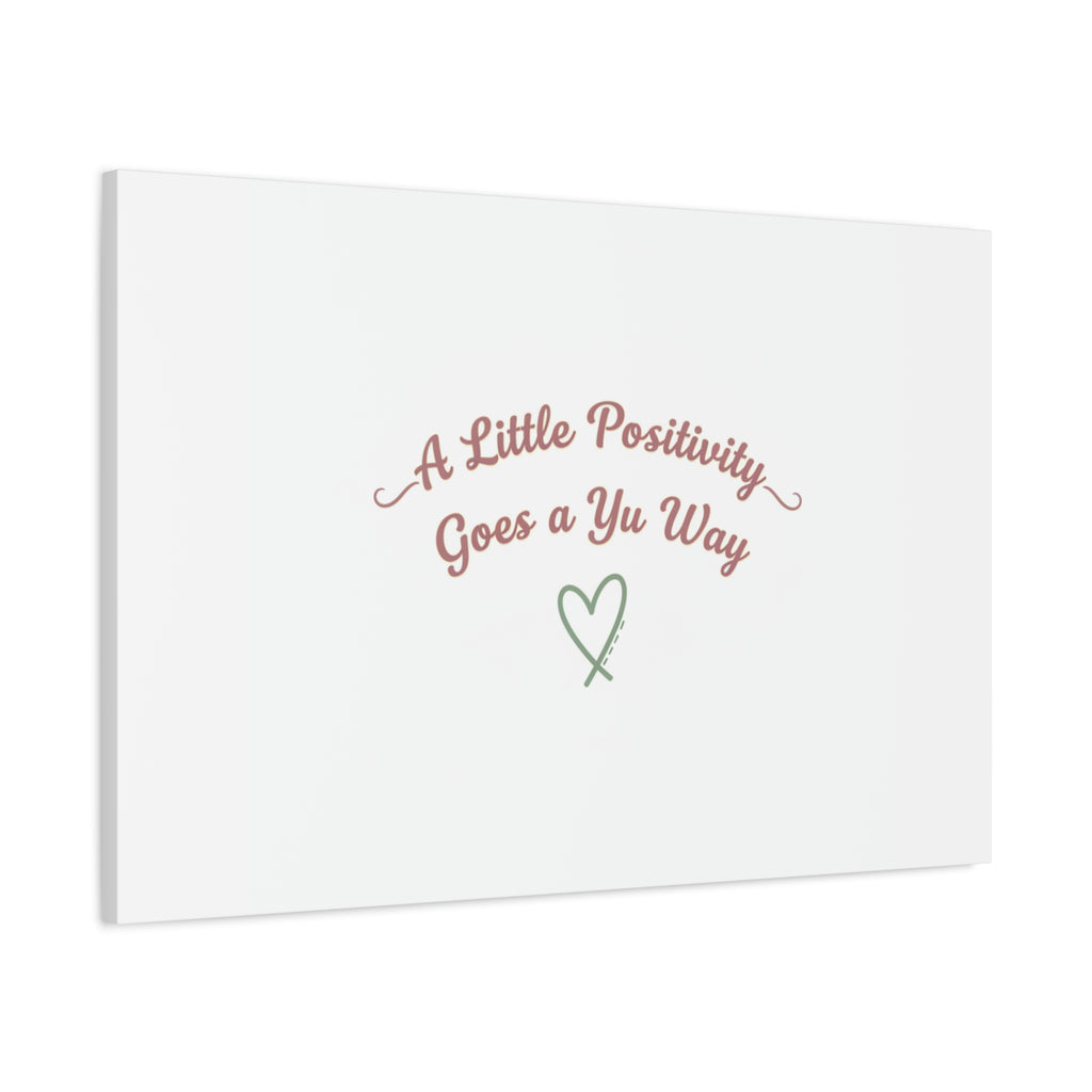 A Little Positivity Goes a Yu Way Canvas | Positive Micro-Optimism, Mental Health Positivity