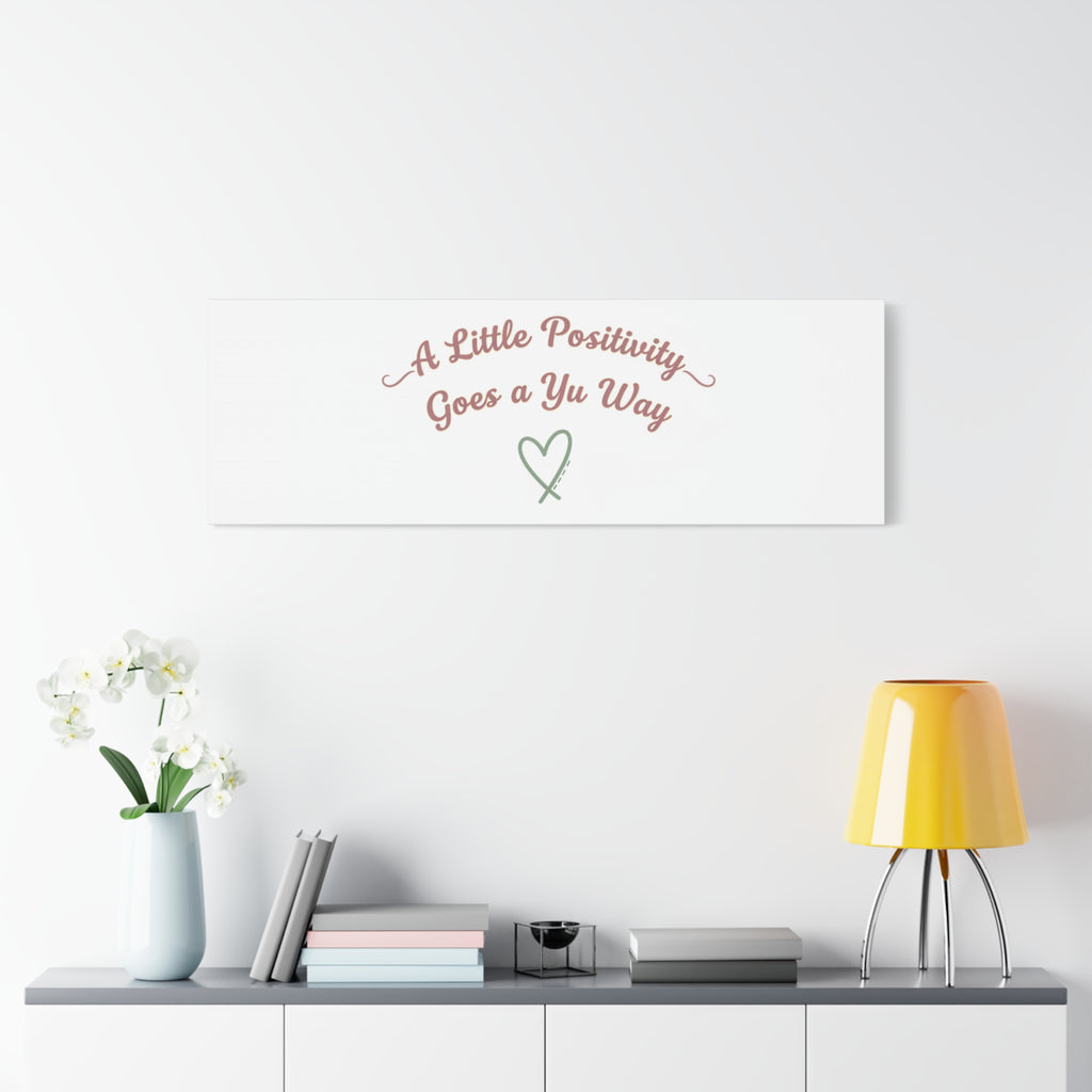 A Little Positivity Goes a Yu Way Canvas | Positive Micro-Optimism, Mental Health Positivity
