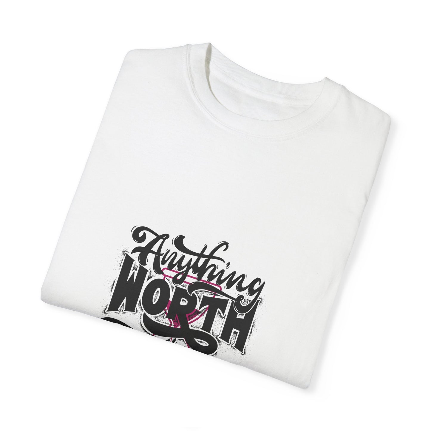 Anything Worth Having T-shirt