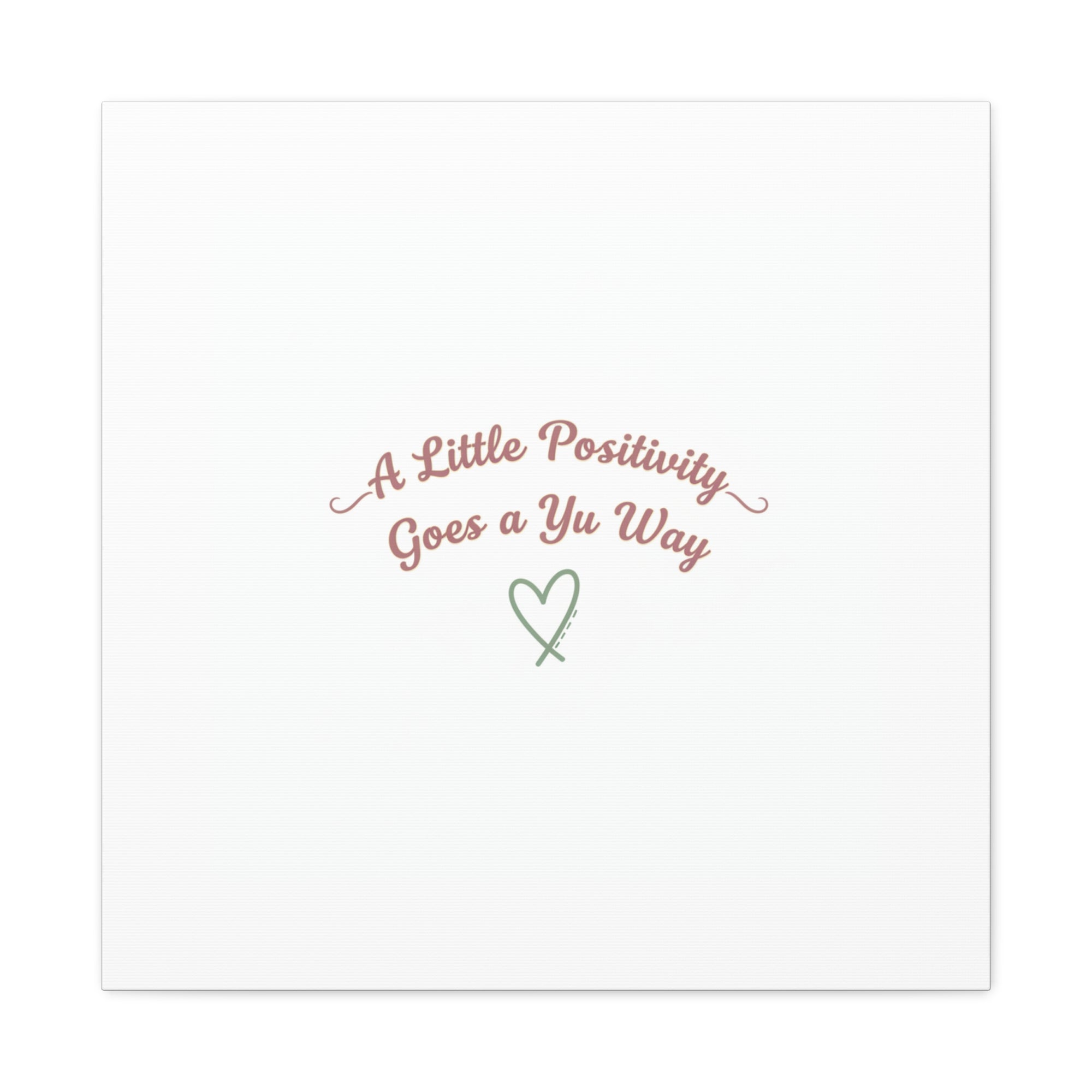 A Little Positivity Goes a Yu Way Canvas | Positive Micro-Optimism, Mental Health Positivity