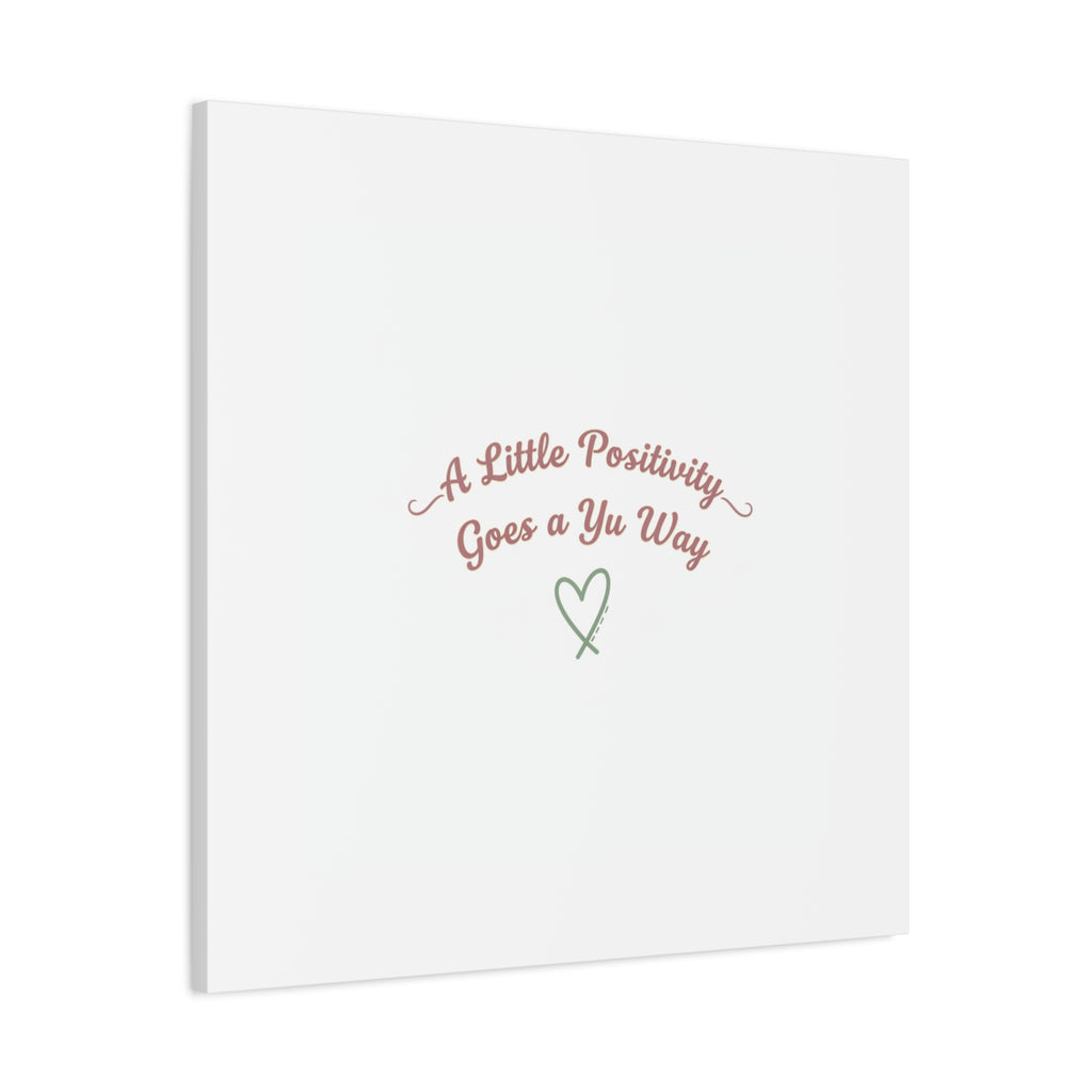 A Little Positivity Goes a Yu Way Canvas | Positive Micro-Optimism, Mental Health Positivity