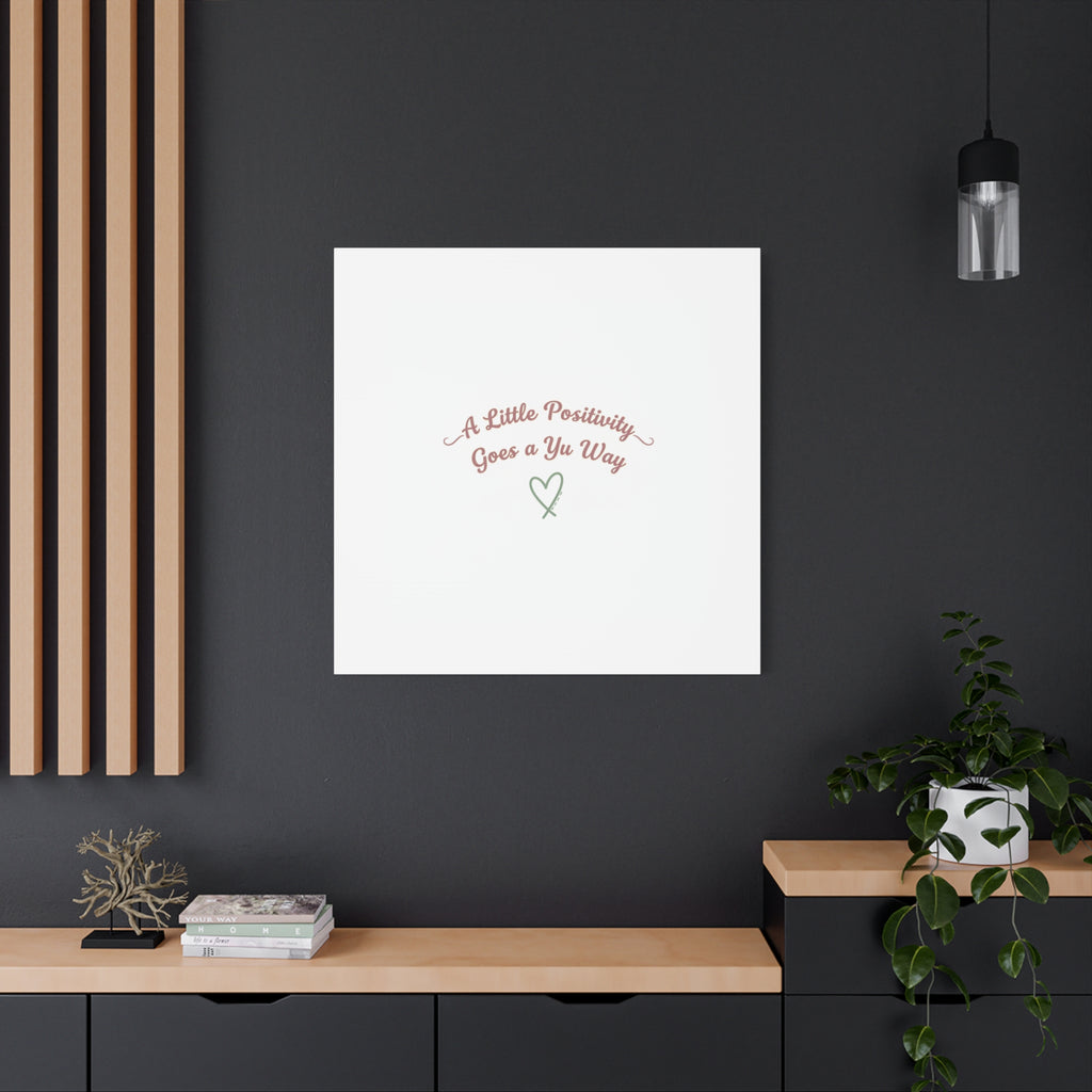A Little Positivity Goes a Yu Way Canvas | Positive Micro-Optimism, Mental Health Positivity