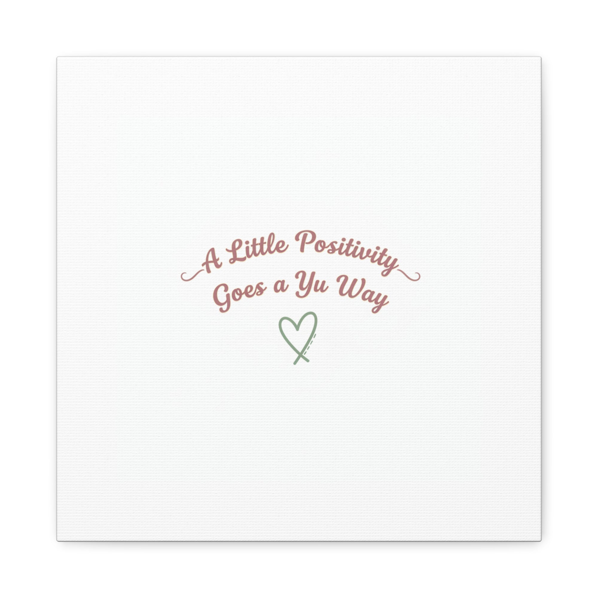A Little Positivity Goes a Yu Way Canvas | Positive Micro-Optimism, Mental Health Positivity