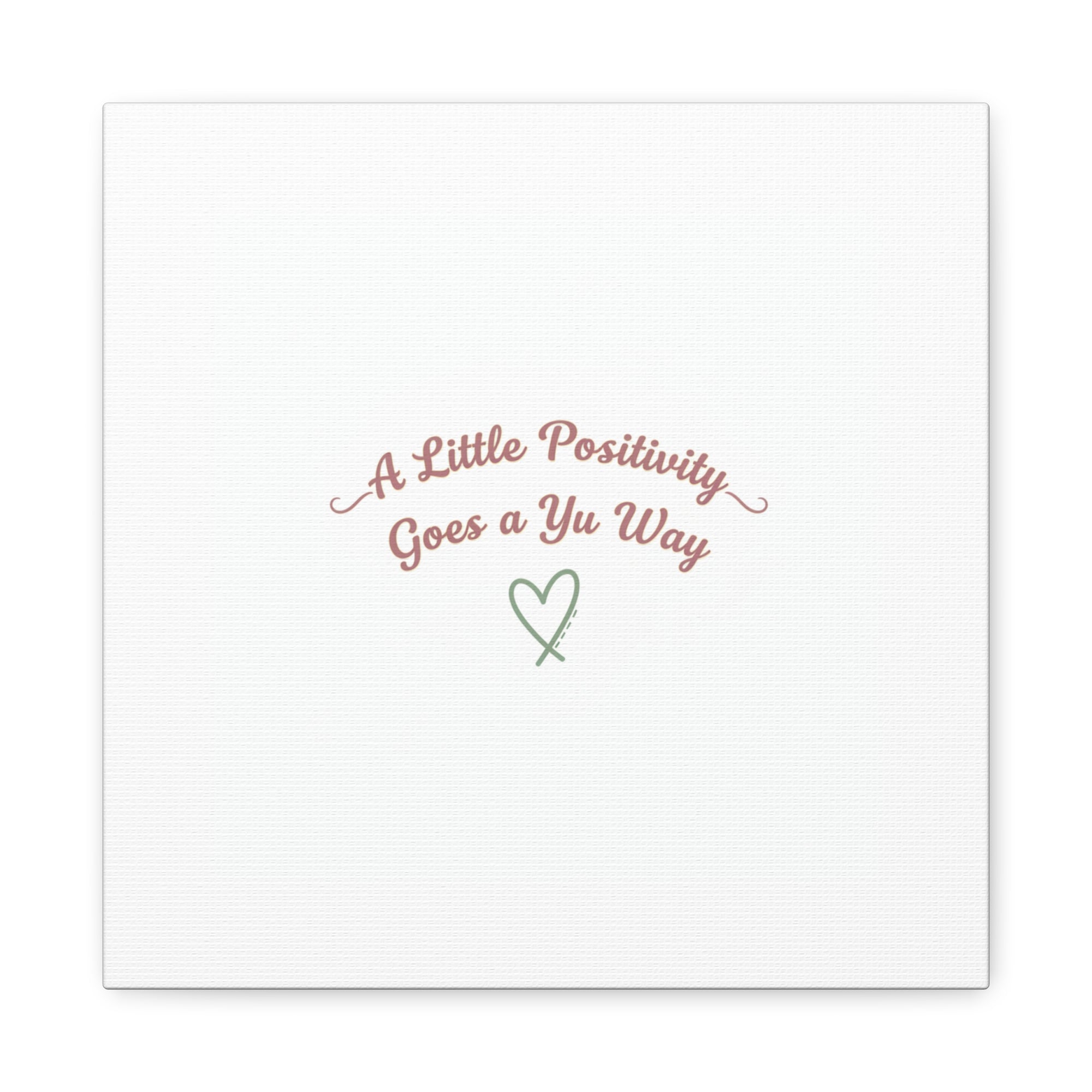 A Little Positivity Goes a Yu Way Canvas | Positive Micro-Optimism, Mental Health Positivity