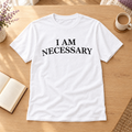 I Am Necessary Tee