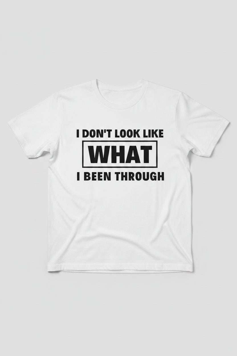 I Don't Look Like What I Been Through graphic tee with resilience message