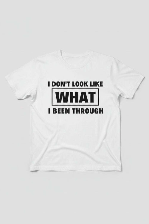 I Don't Look Like What I Been Through graphic tee with resilience message
